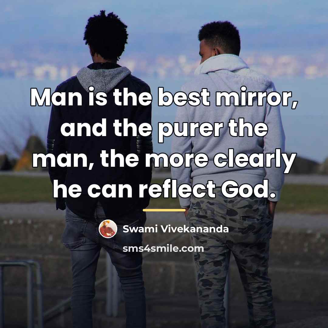 “Man is the best mirror, and the purer the man,…” quote by Swami Vivekananda