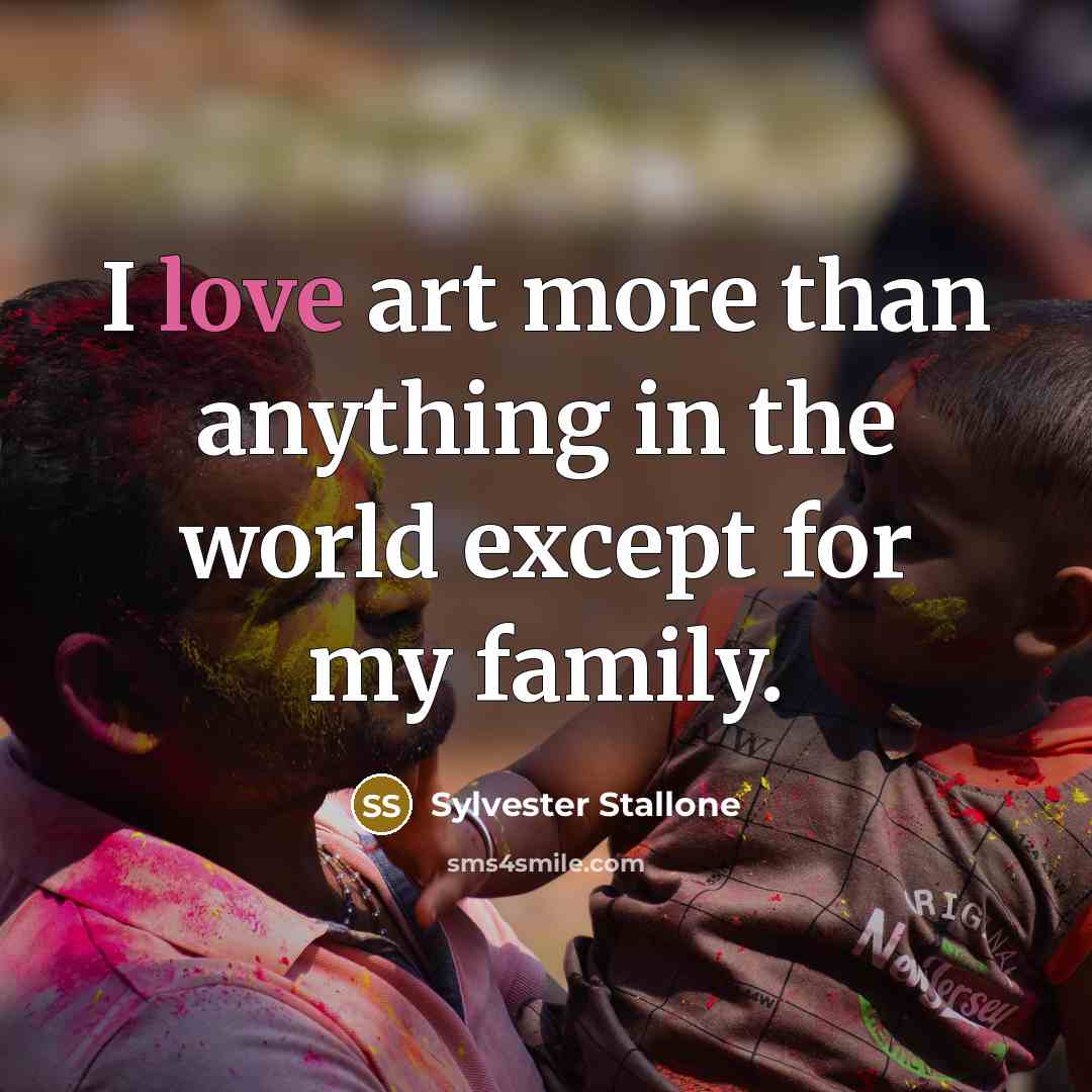 “I love art more than anything in the world except…” quote by Sylvester Stallone