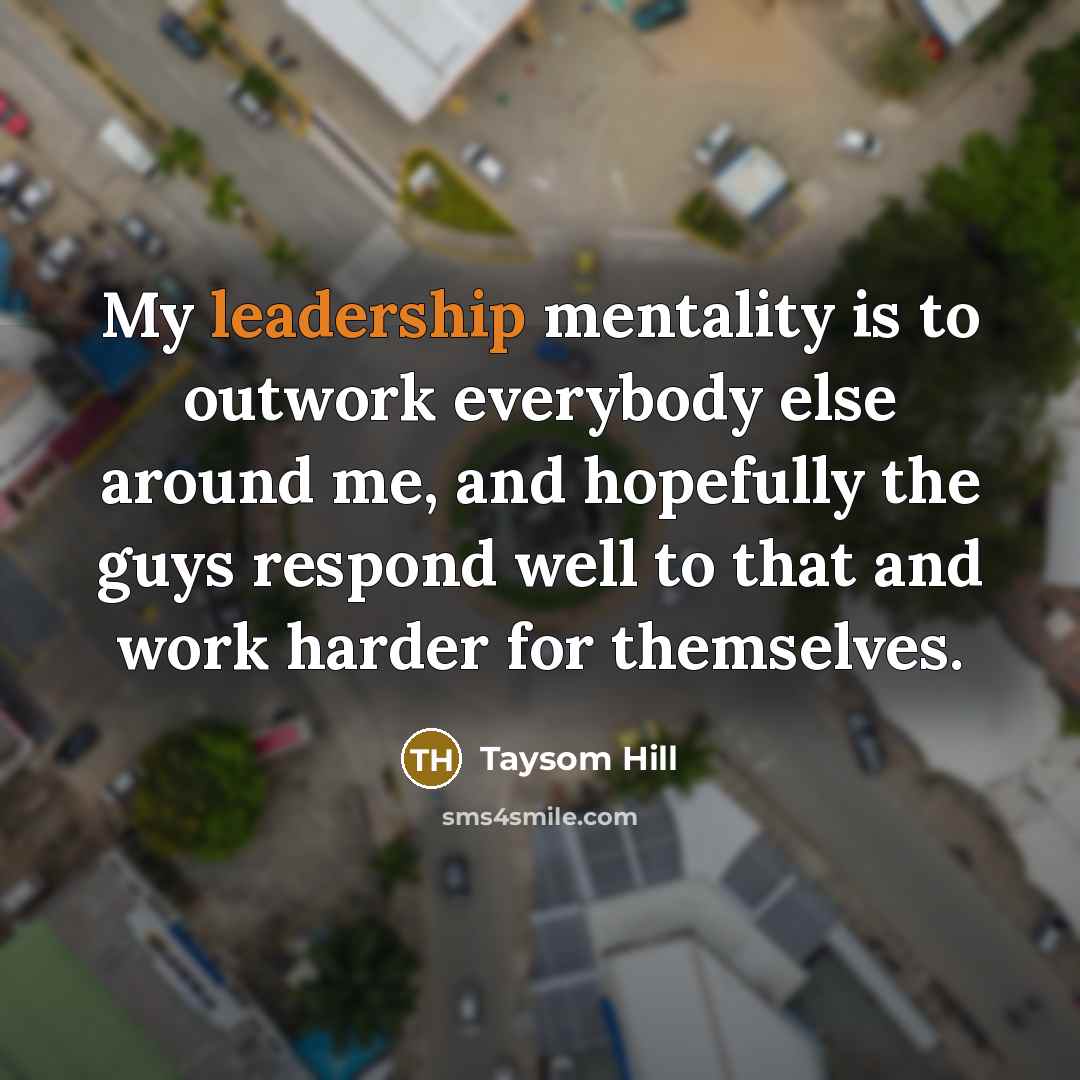 “My leadership mentality is to outwork everybody else around me,…” quote by Taysom Hill
