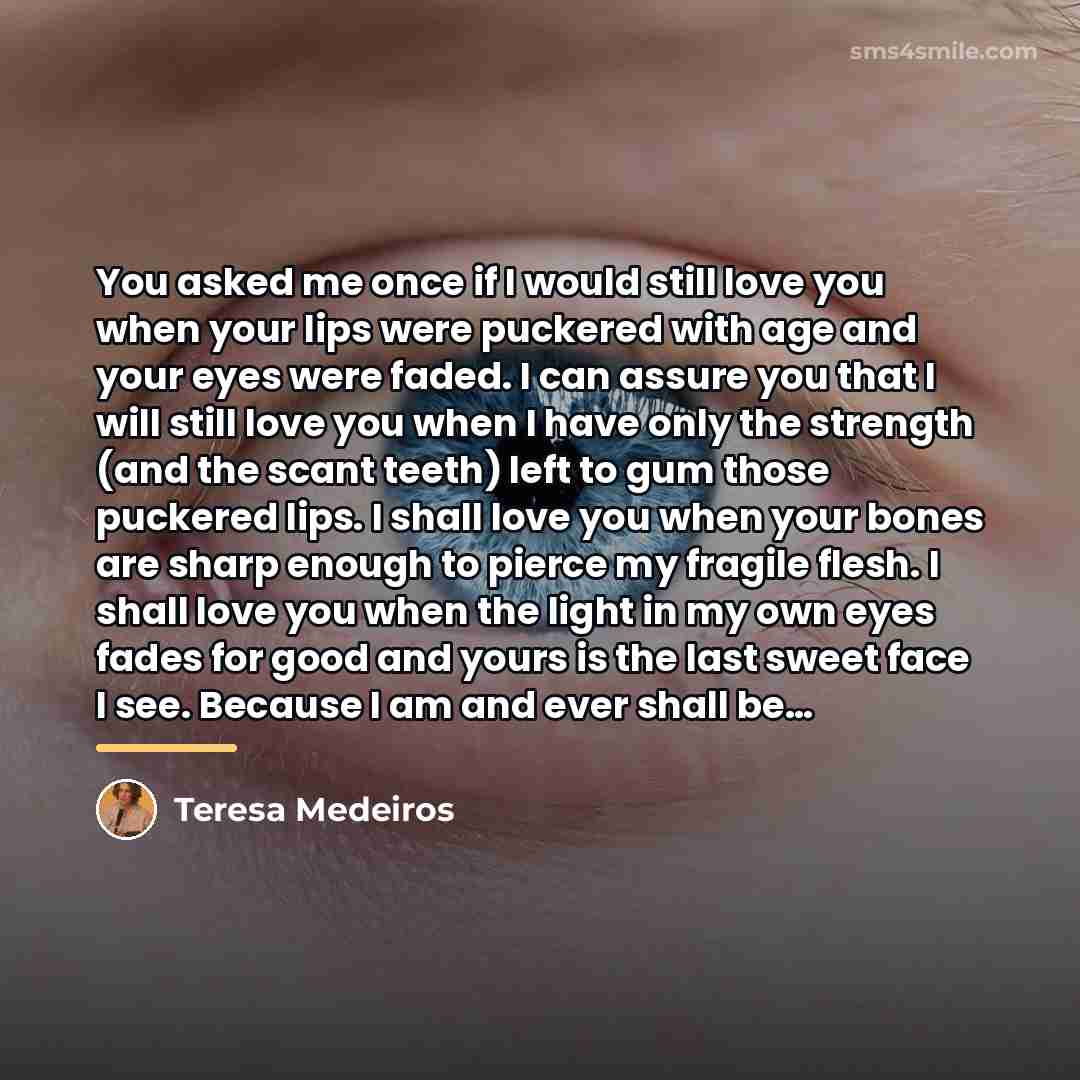 “You asked me once if I would still love you…” quote by Teresa Medeiros