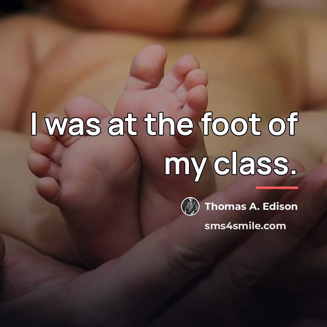 “I was at the foot of my class.…” quote by Thomas A. Edison
