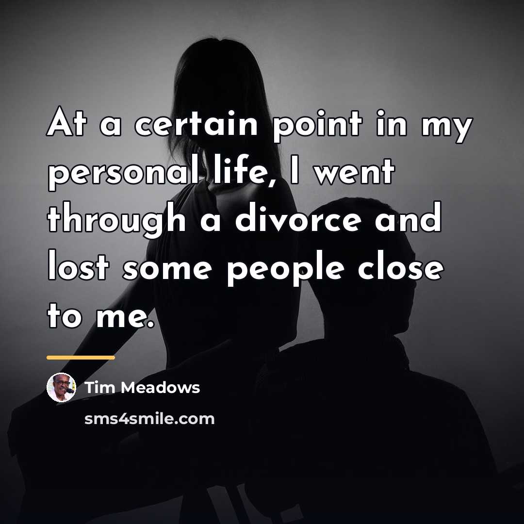 “At a certain point in my personal life, I went…” quote by Tim Meadows