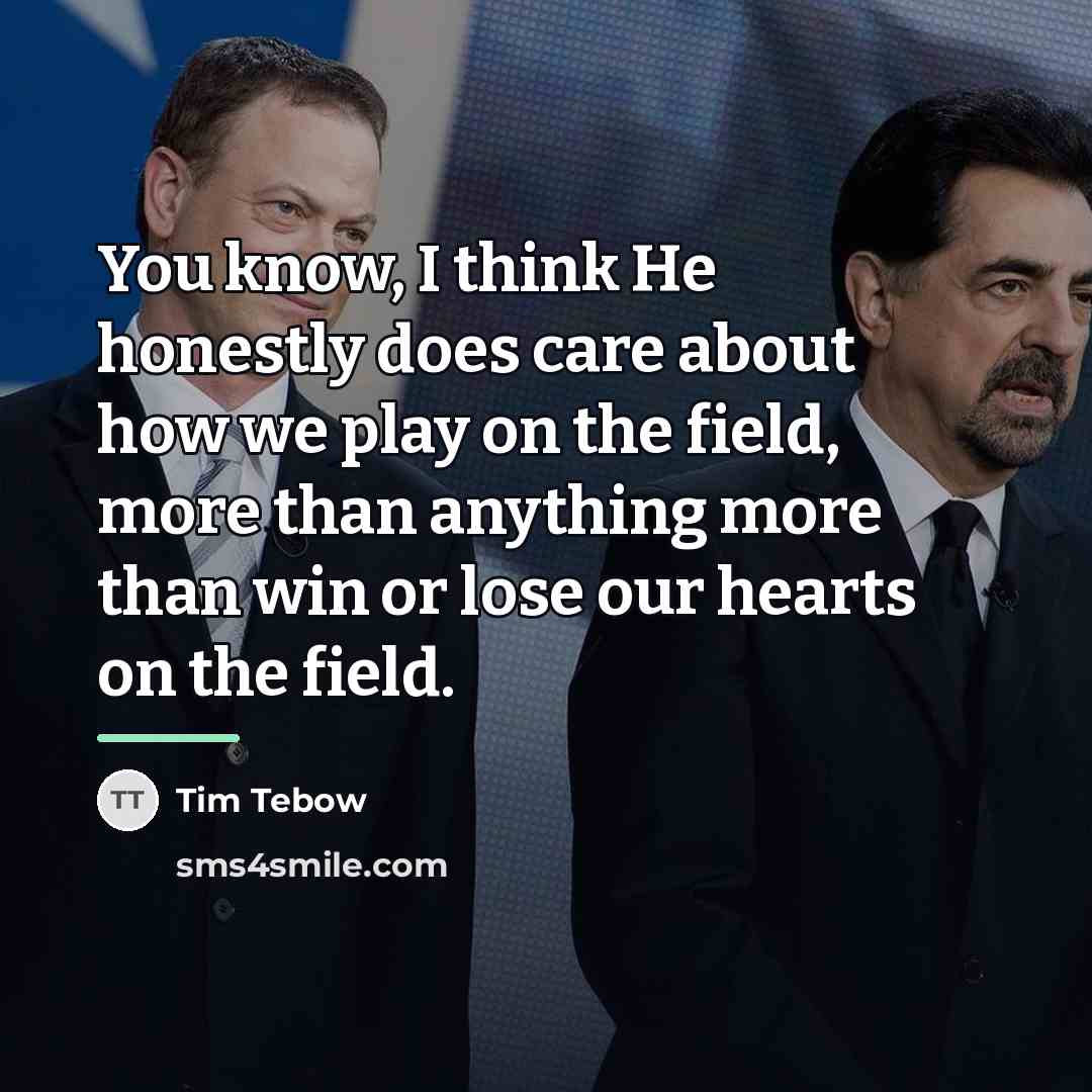 “You know, I think He honestly does care about how…” quote by Tim Tebow