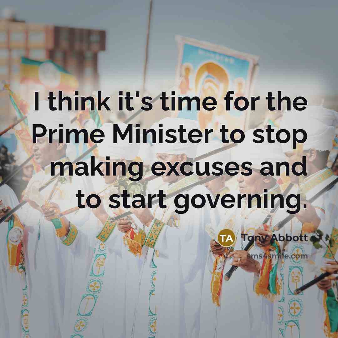 “I think it's time for the Prime Minister to stop…” quote by Tony Abbott