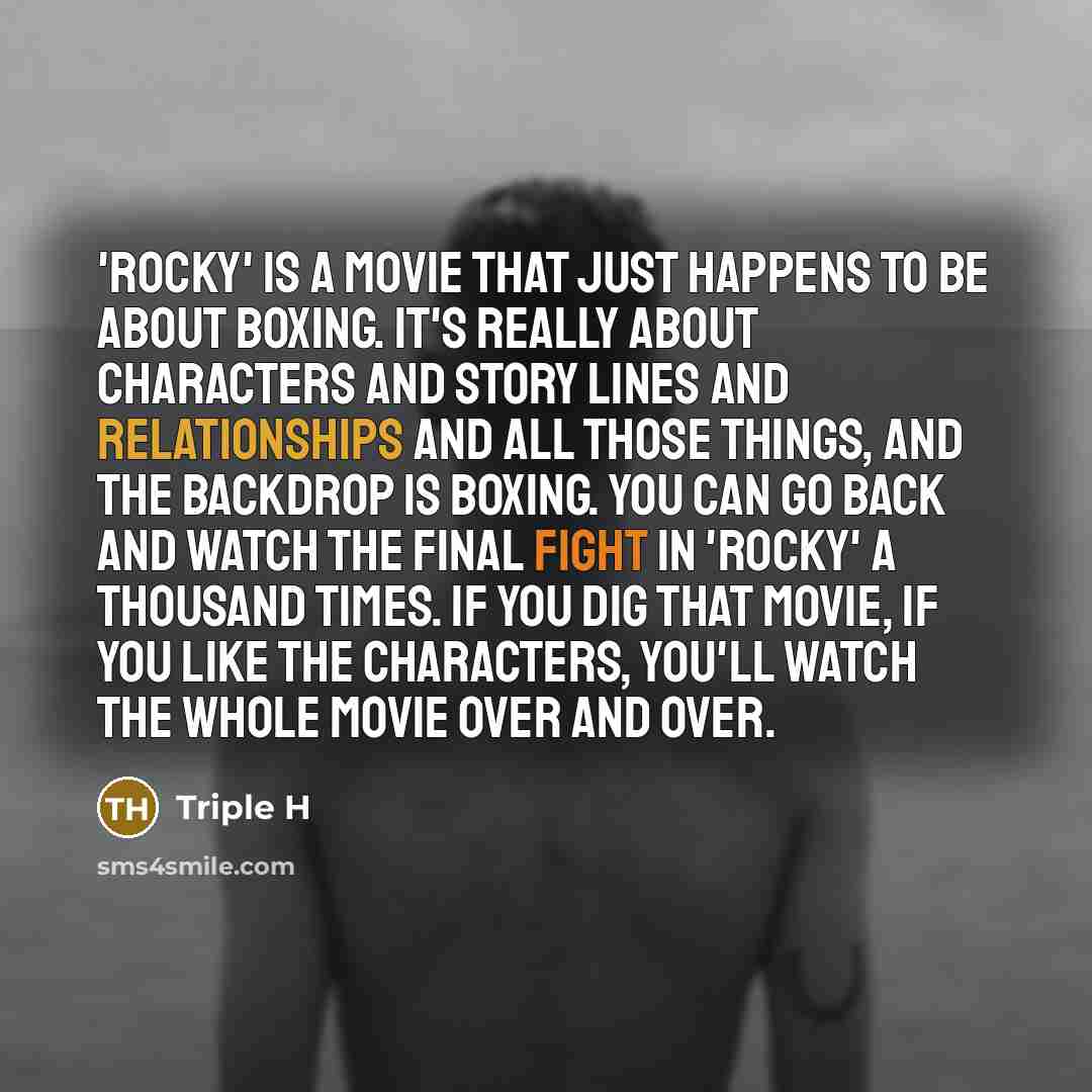 “'Rocky' is a movie that just happens to be about…” quote by Triple H