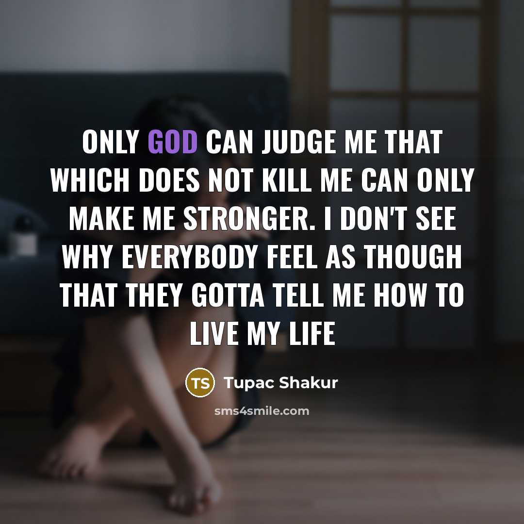 “Only God Can Judge Me That which does not kill…” quote by Tupac Shakur