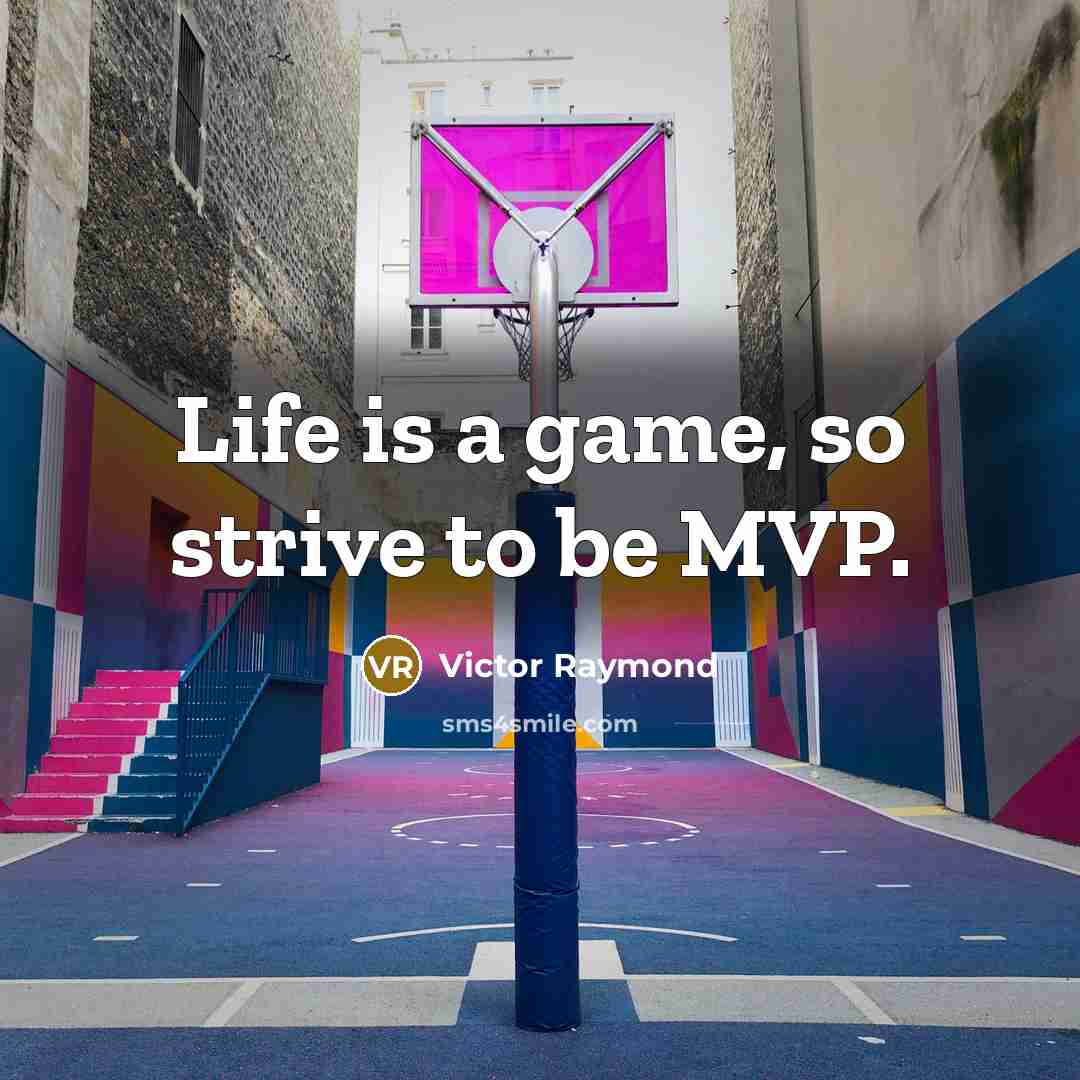 “Life is a game, so strive to be MVP.…” quote by Victor Raymond