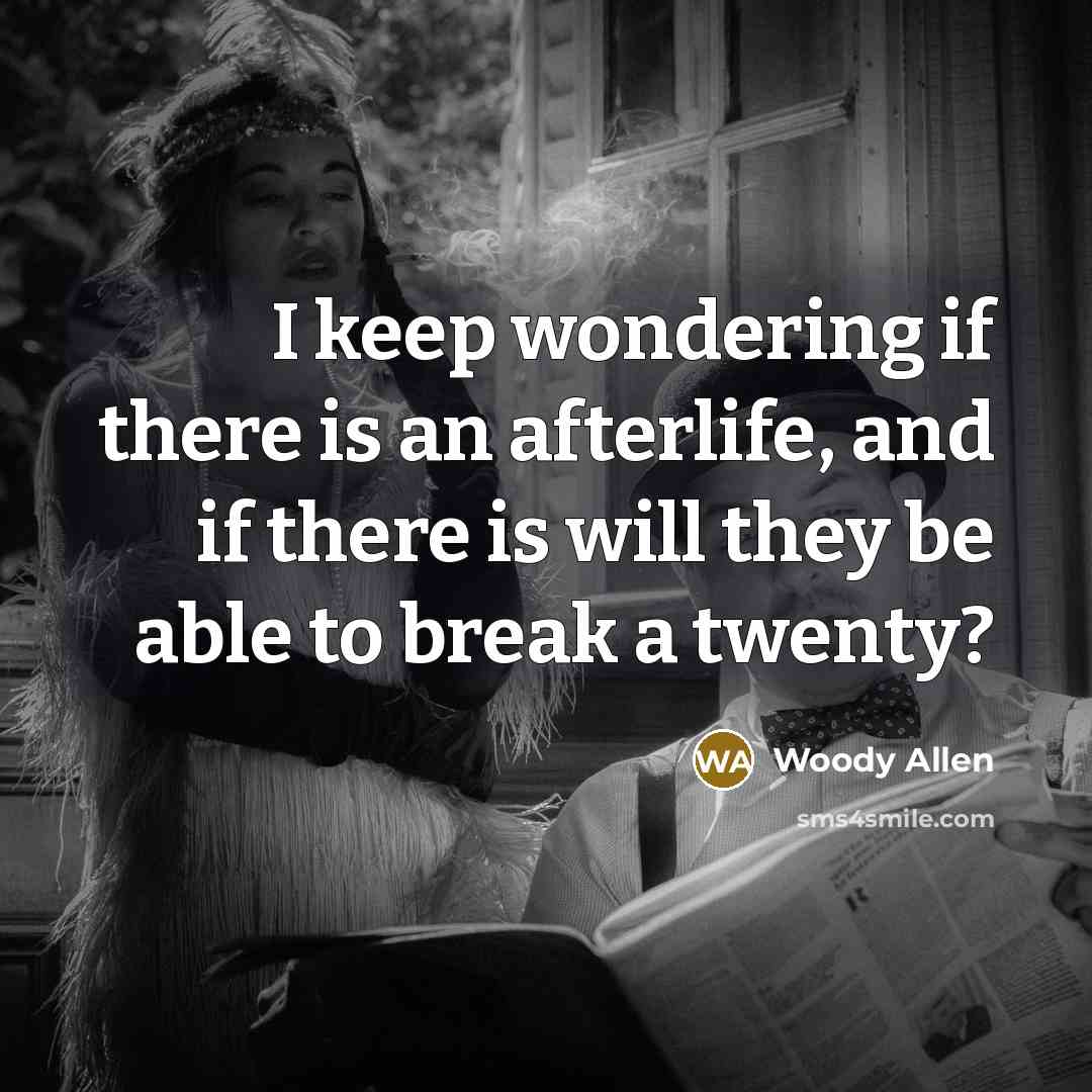 “I keep wondering if there is an afterlife, and if…” quote by Woody Allen