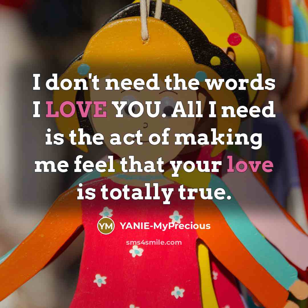 “I don't need the words I LOVE YOU. All I…” quote by YANIE-MyPrecious