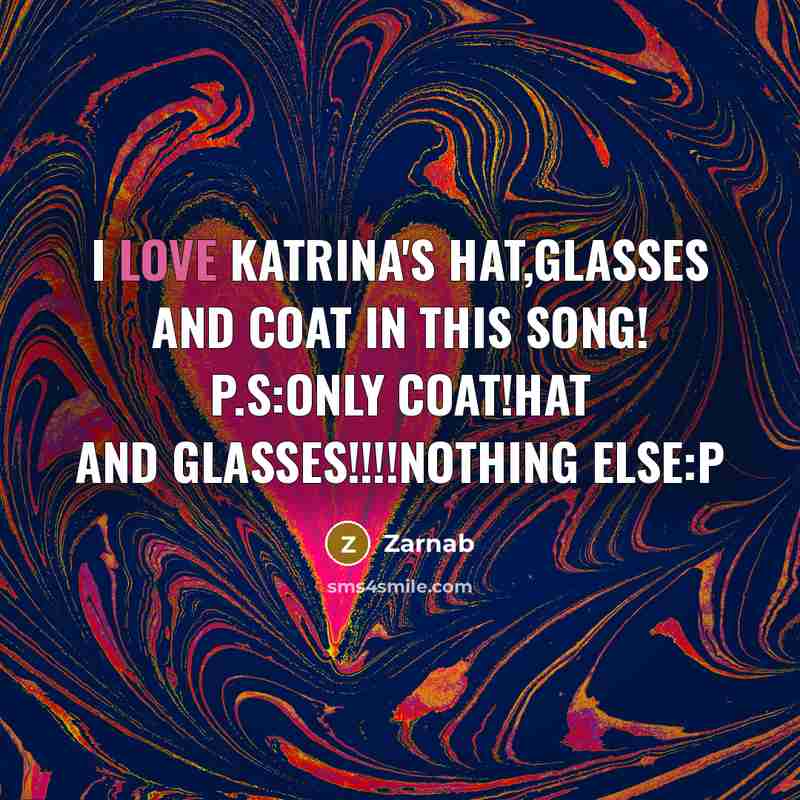 “I love katrina's hat,glasses and coat in this song! P.S:ONLY…” quote by Zarnab