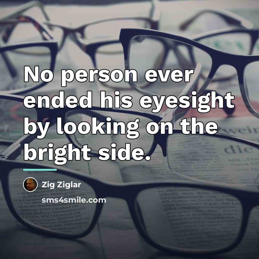 “No person ever ended his eyesight by looking on the…” quote by Zig Ziglar