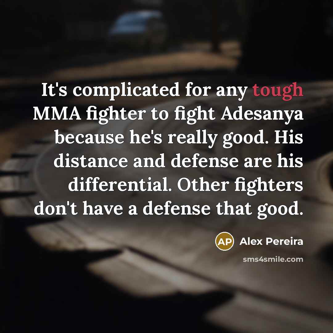 “It's complicated for any tough MMA fighter to fight Adesanya…” quote by Alex Pereira