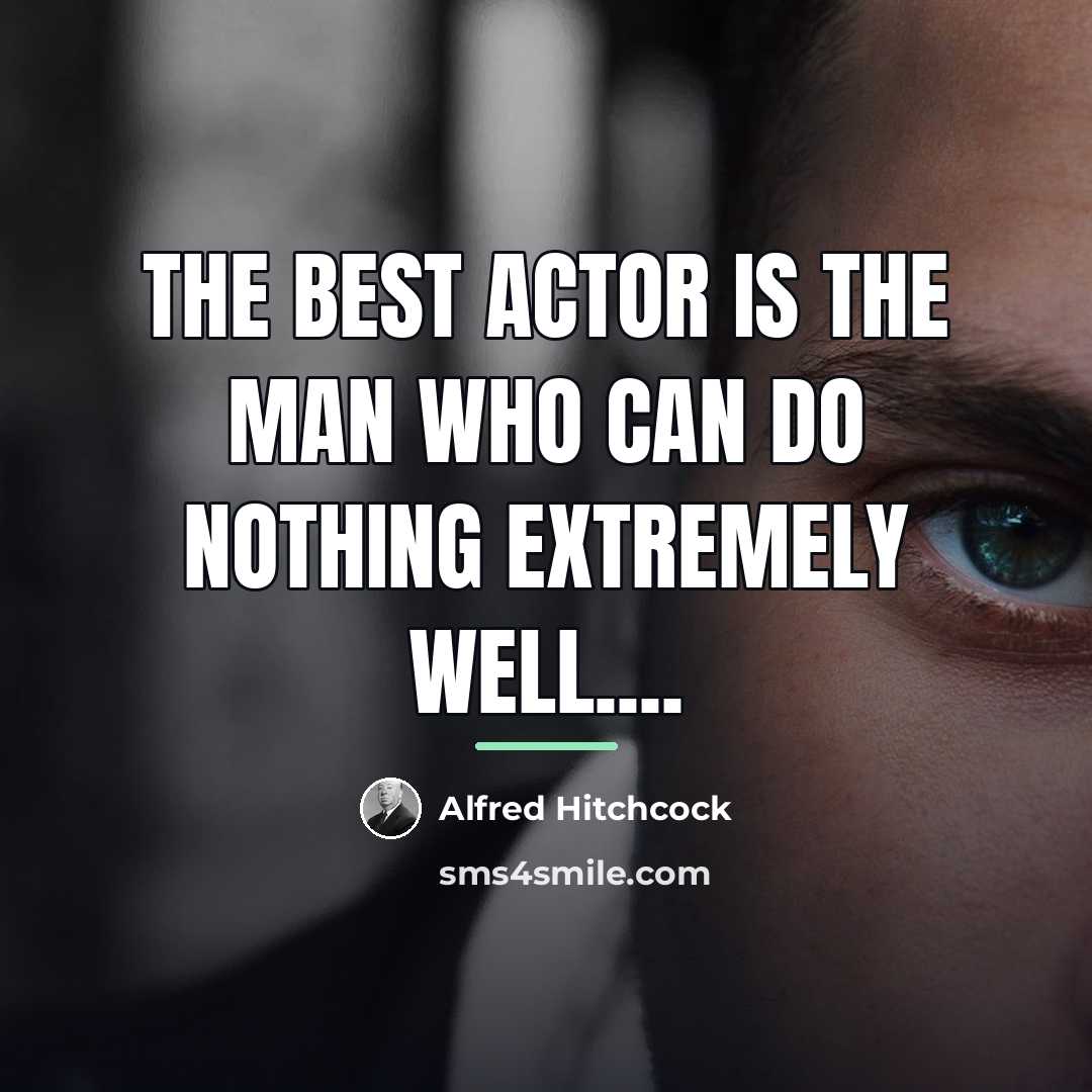 “The best actor is the man who can do nothing…” quote by Alfred Hitchcock