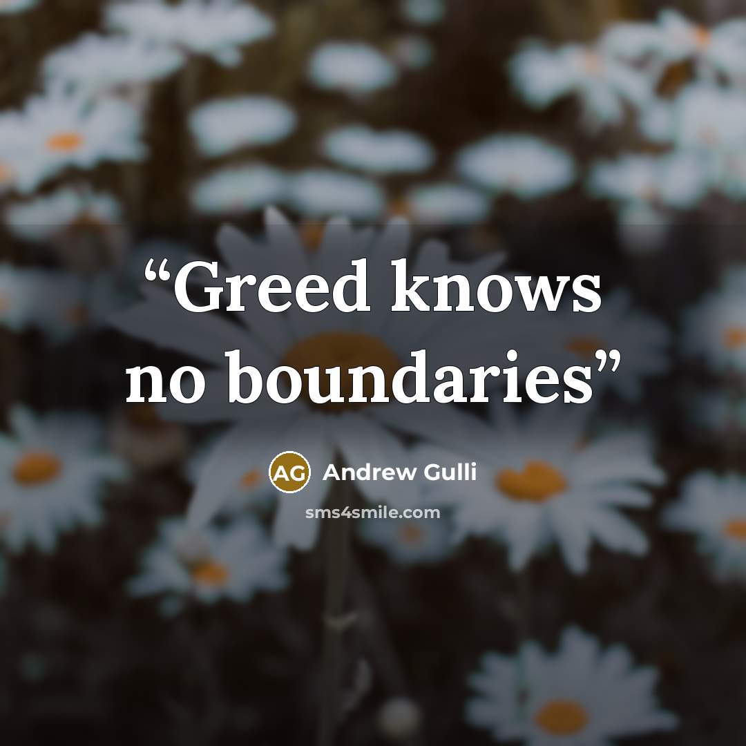 “Greed knows no boundaries” quote by Andrew Gulli