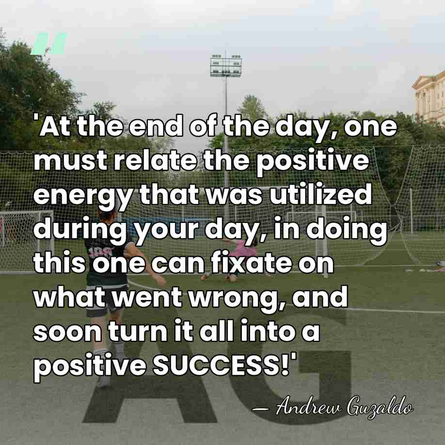 'At the end of the day, one must relate the positive energy&hellip; - Andrew Guzaldo