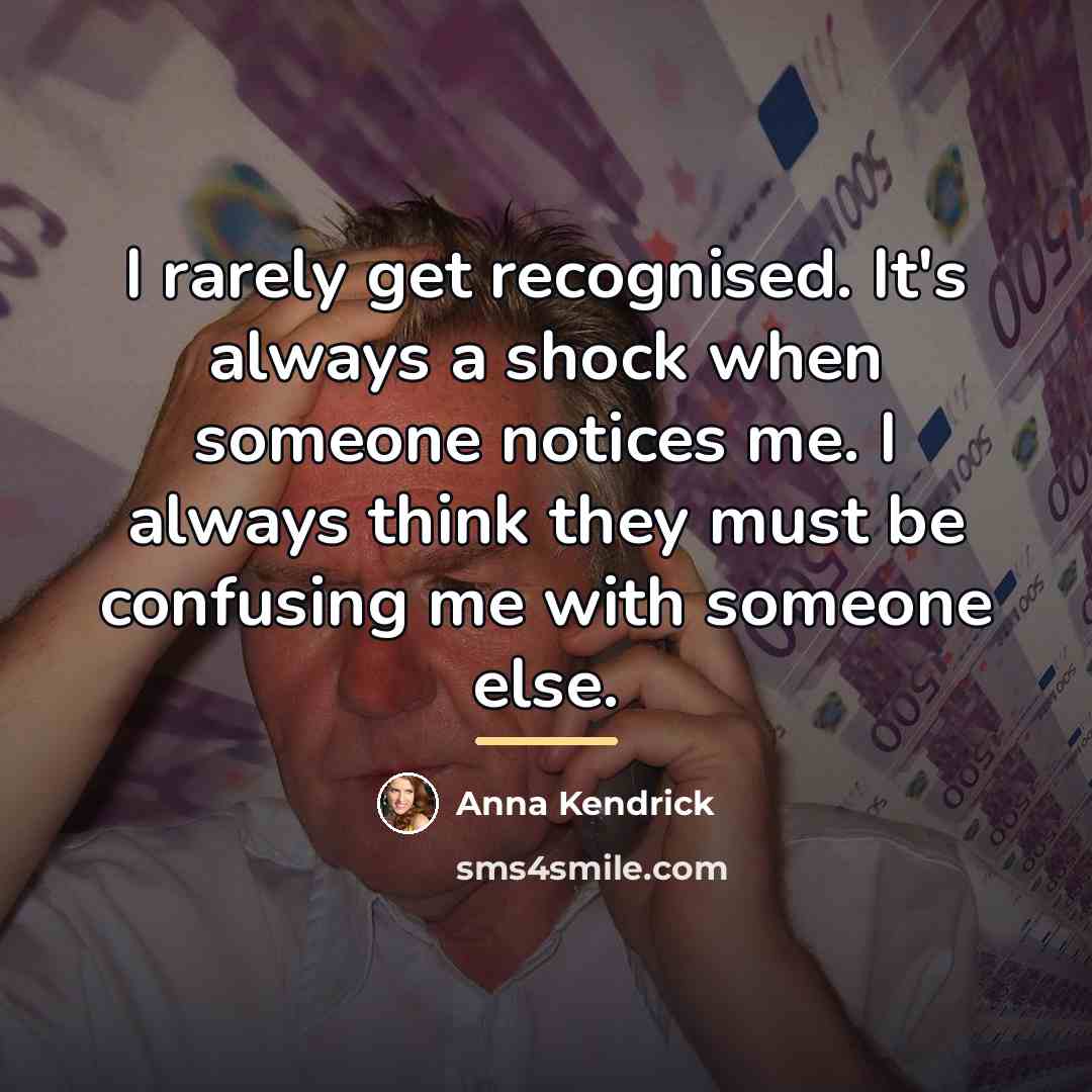 “I rarely get recognised. It's always a shock when someone…” quote by Anna Kendrick