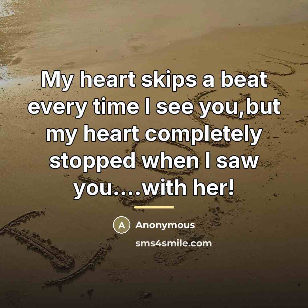 “My heart skips a beat every time I see you,but…” quote by Anonymous
