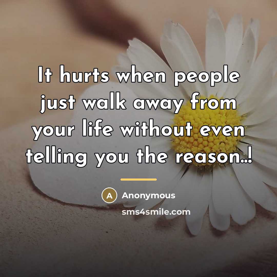 “It hurts when people just walk away from your life…” quote by Anonymous