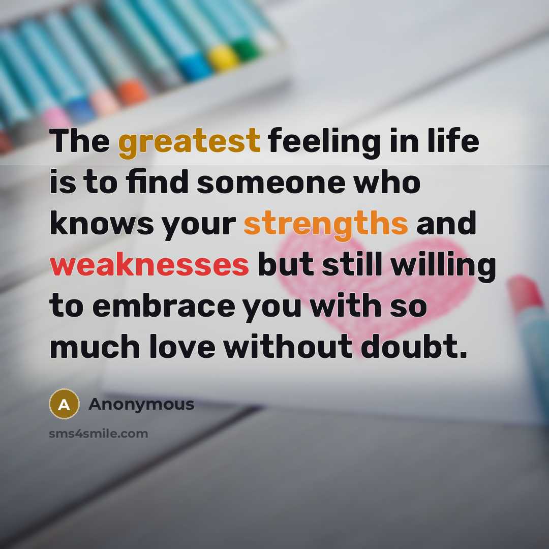 “The greatest feeling in life is to find someone who…” quote by Anonymous
