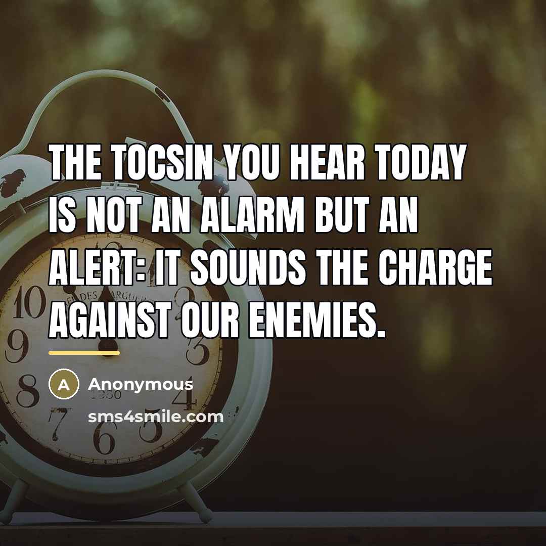 “The tocsin you hear today is not an alarm but…” quote by Anonymous