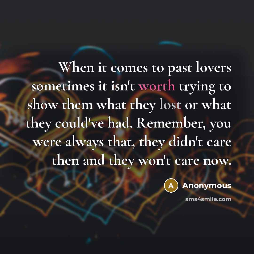 “When it comes to past lovers sometimes it isn't worth…” quote by Anonymous