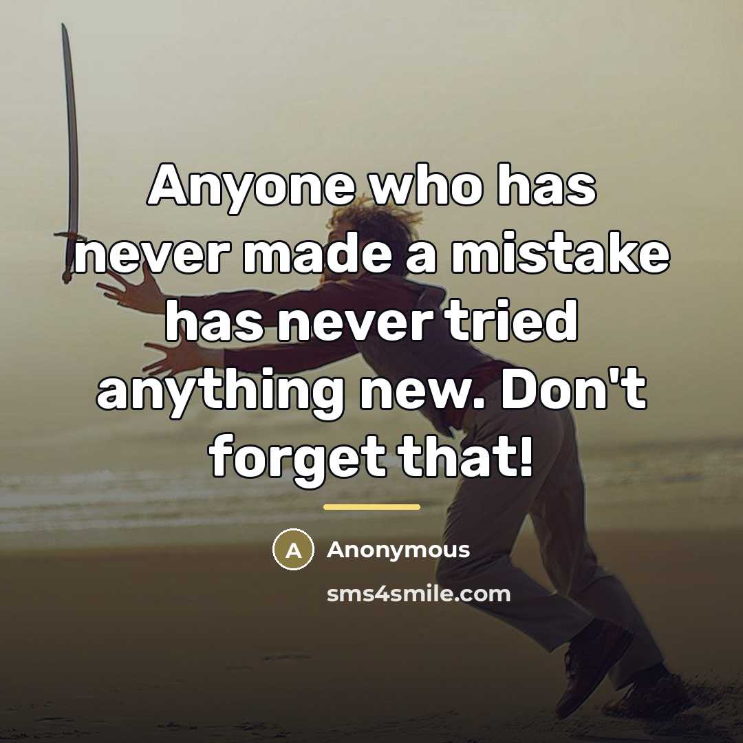 “Anyone who has never made a mistake has never tried…” quote by Anonymous