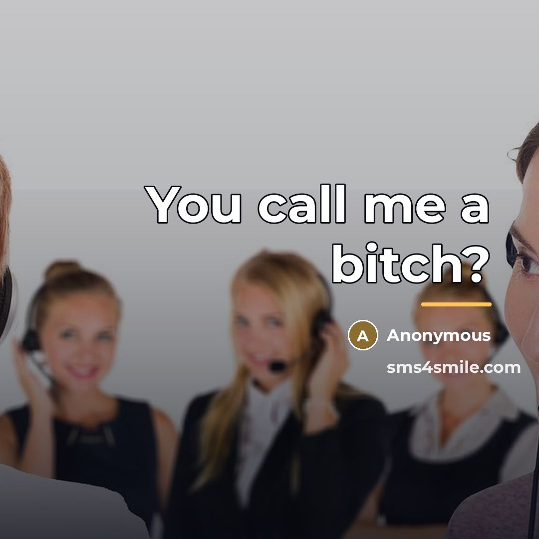 “You call me a bitch?…” quote by Anonymous