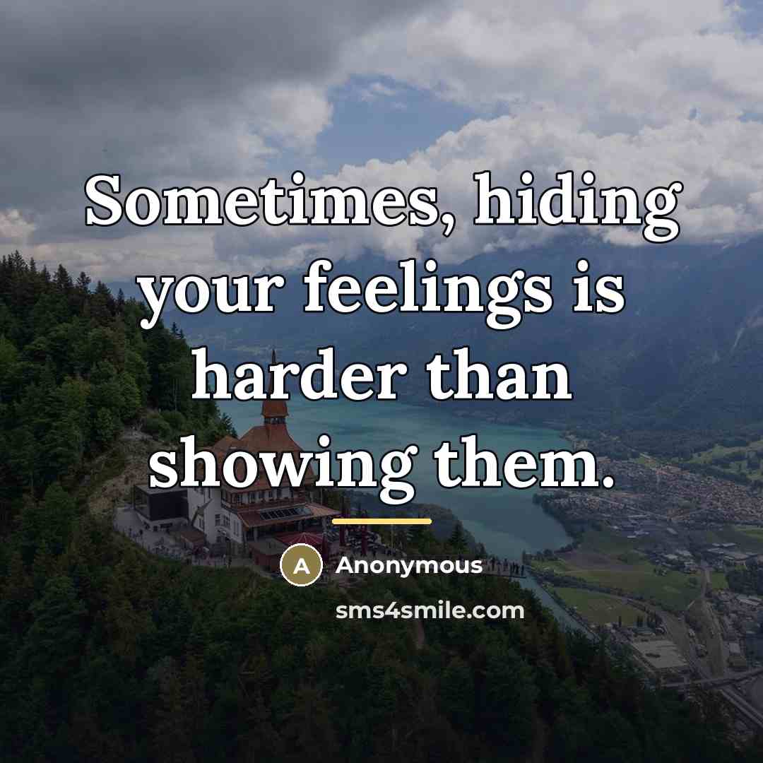 “Sometimes, hiding your feelings is harder than showing them.…” quote by Anonymous