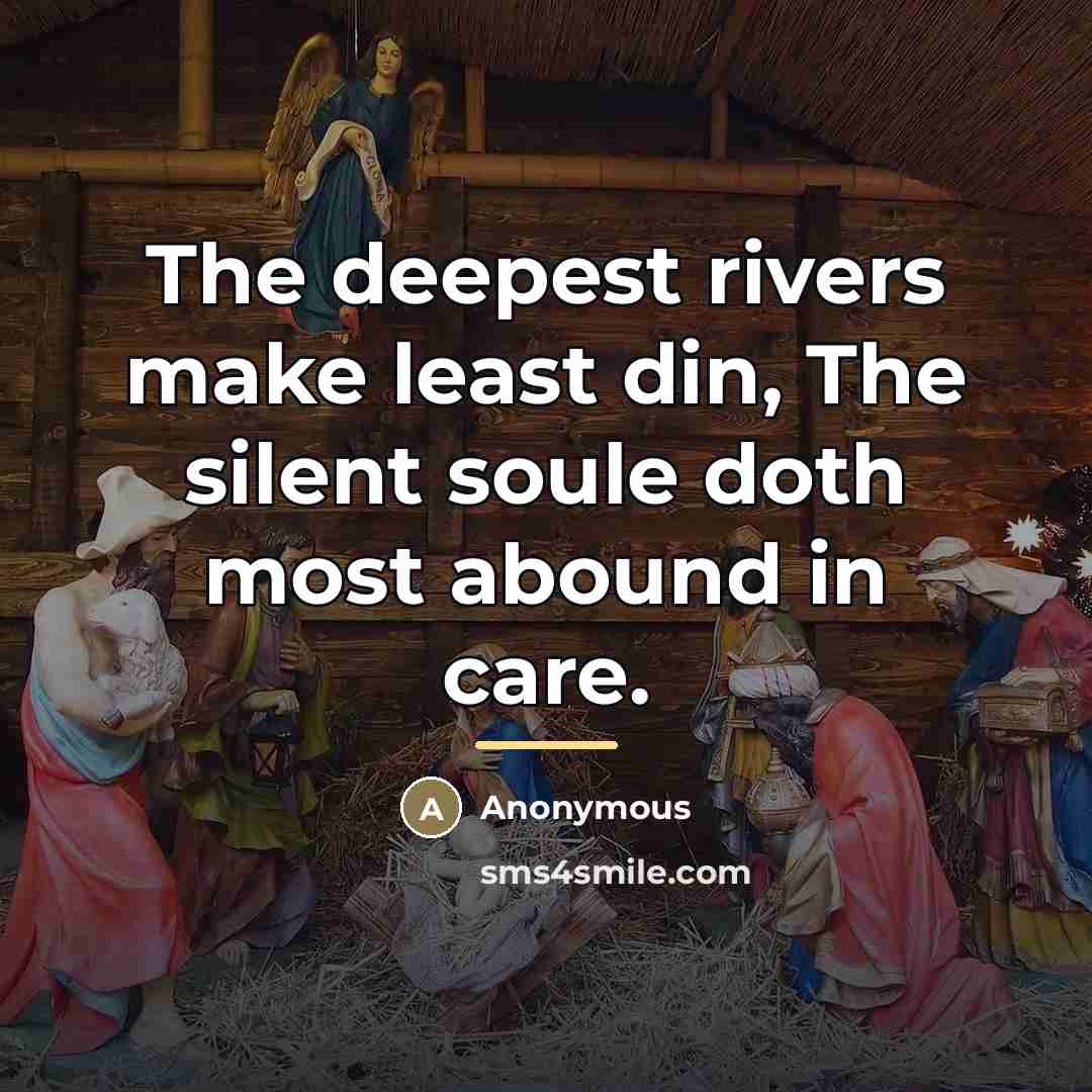 “The deepest rivers make least din, The silent soule doth…” quote by Anonymous