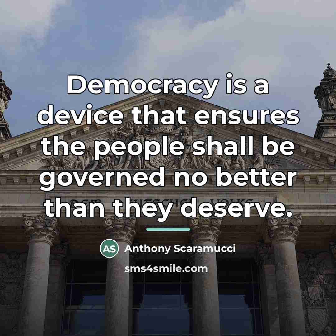 “Democracy is a device that ensures the people shall be…” quote by Anthony Scaramucci