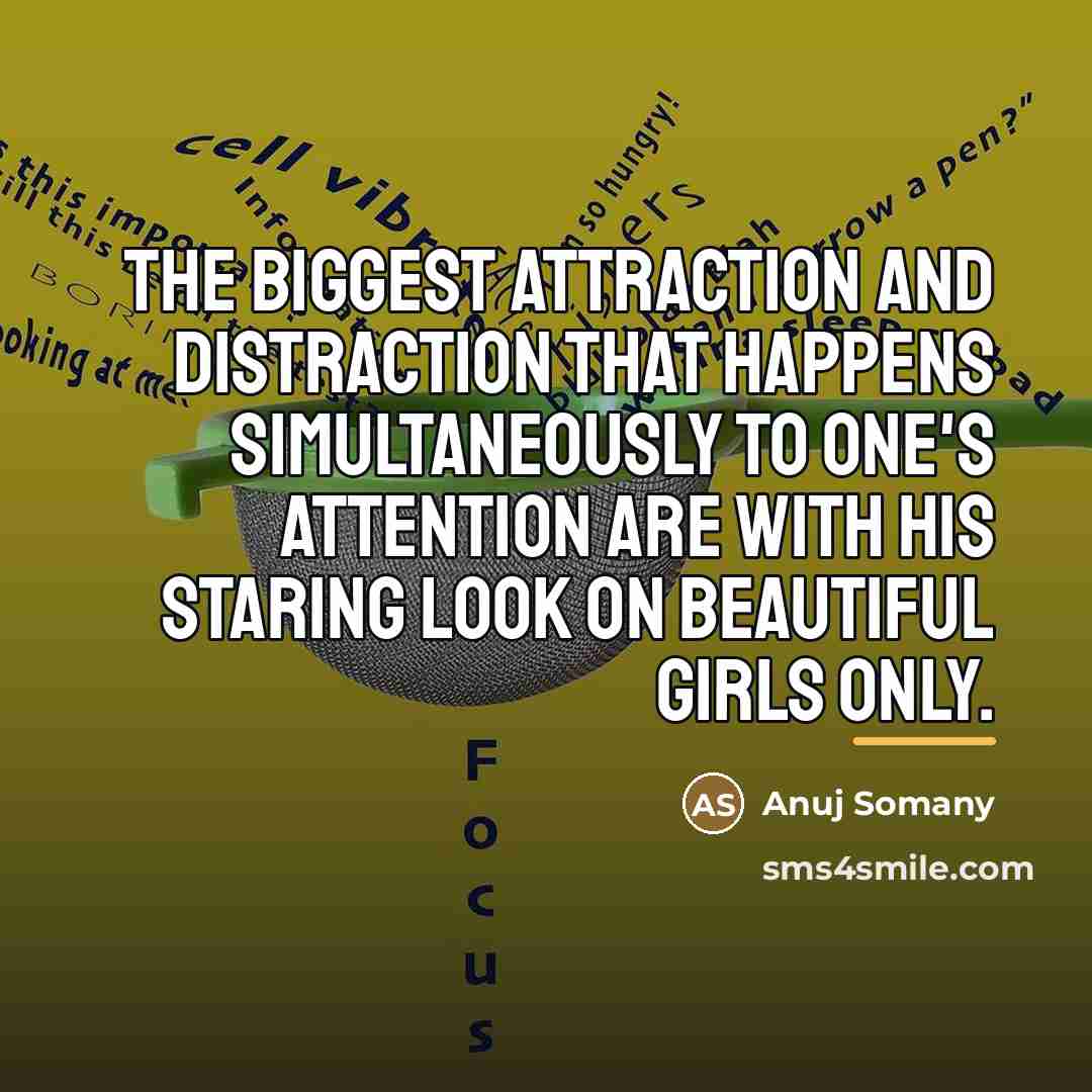“The biggest attraction and distraction that happens simultaneously to one's…” quote by Anuj Somany