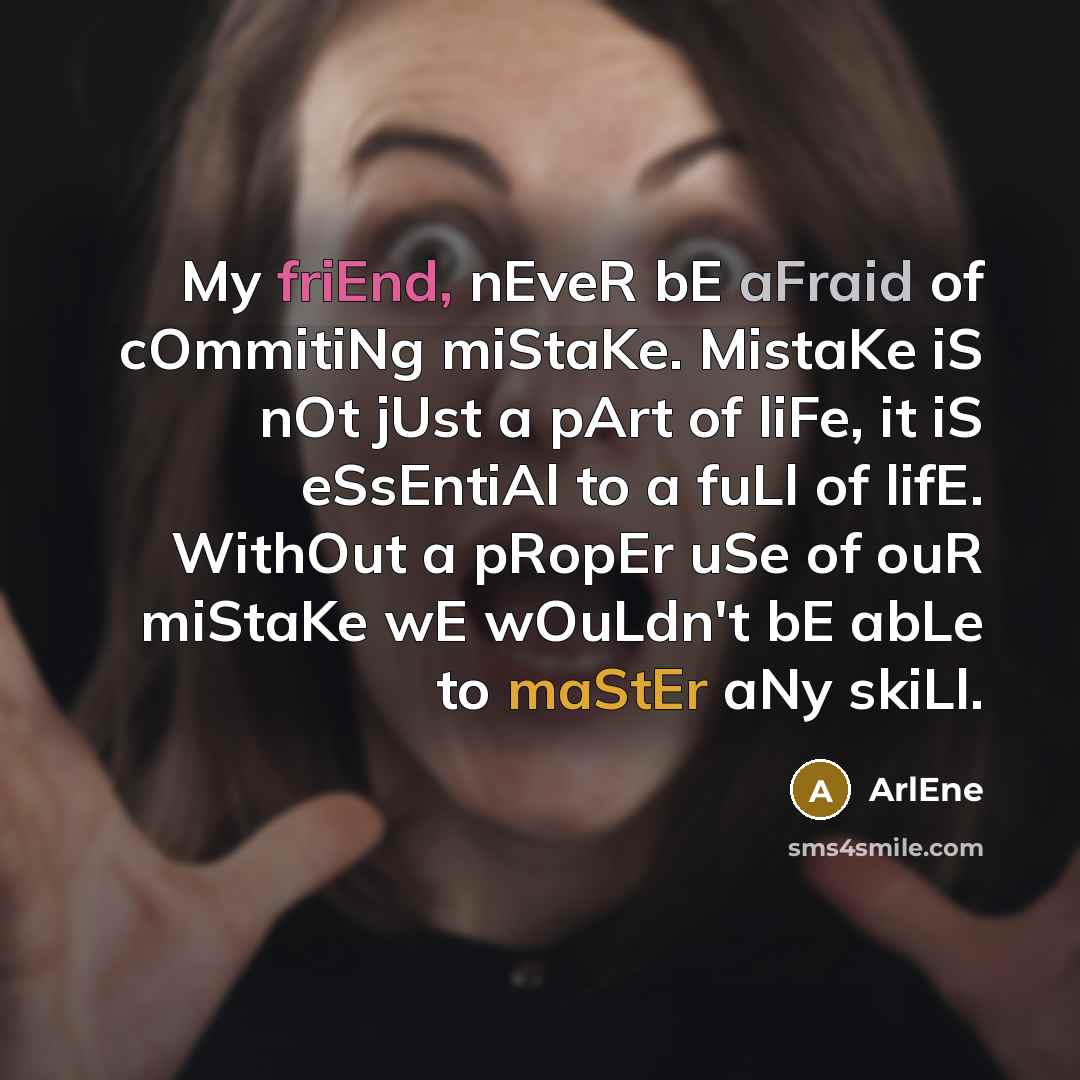“My friEnd, nEveR bE aFraid of cOmmitiNg miStaKe. MistaKe iS…” quote by ArlEne
