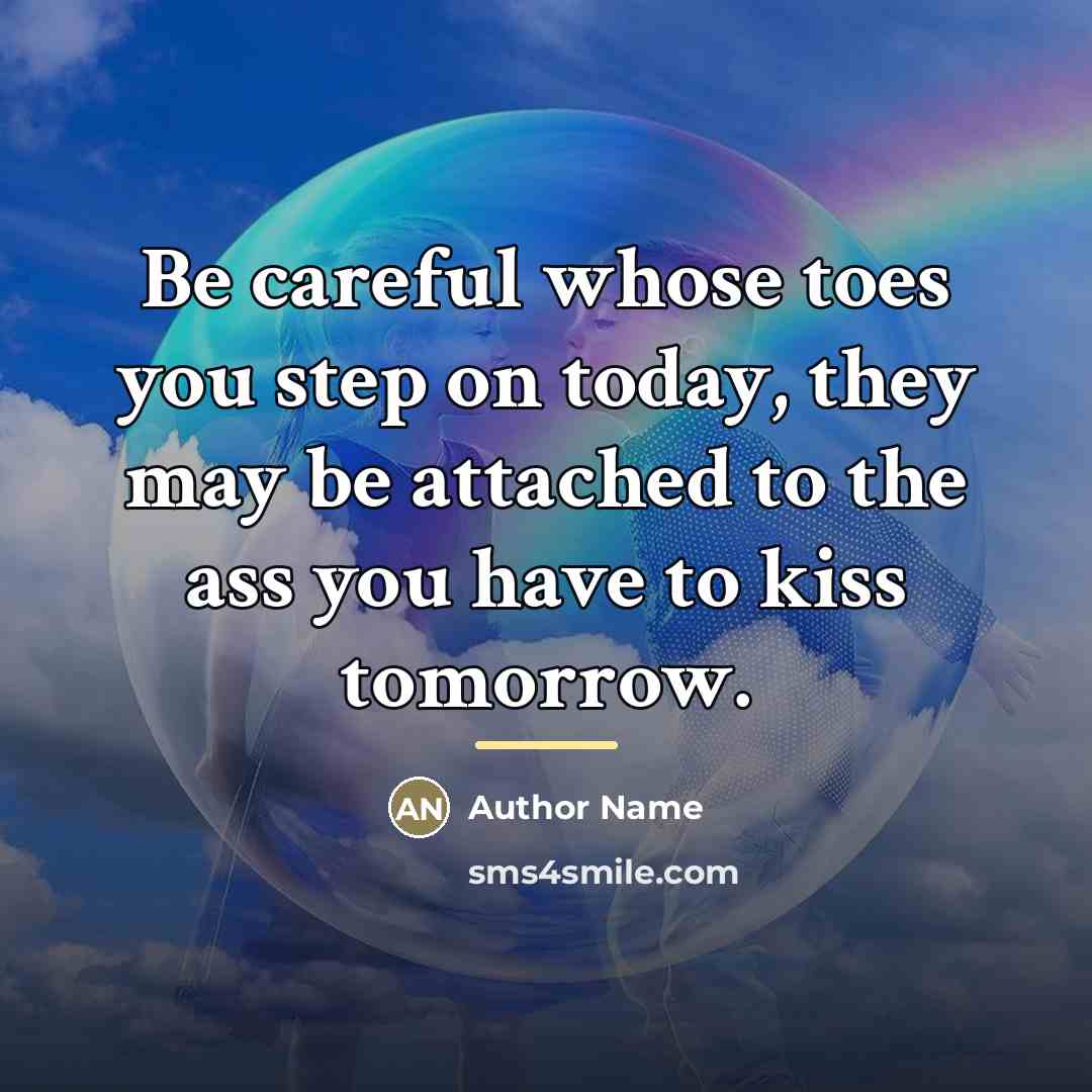 “Be careful whose toes you step on today, they may…” quote by Author Name
