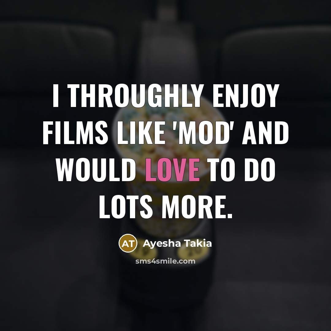 “I throughly enjoy films like 'Mod' and would love to…” quote by Ayesha Takia