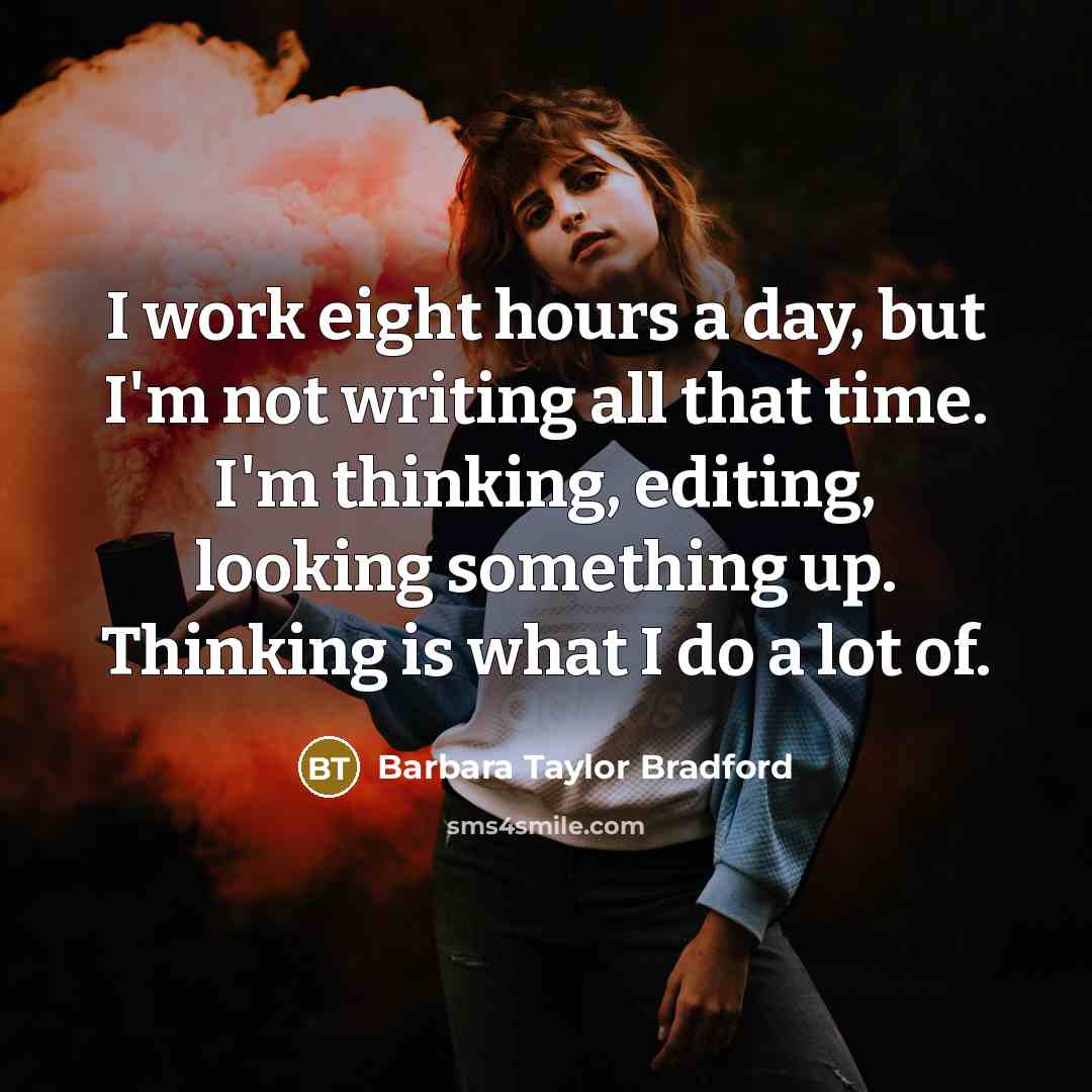 “I work eight hours a day, but I'm not writing…” quote by Barbara Taylor Bradford