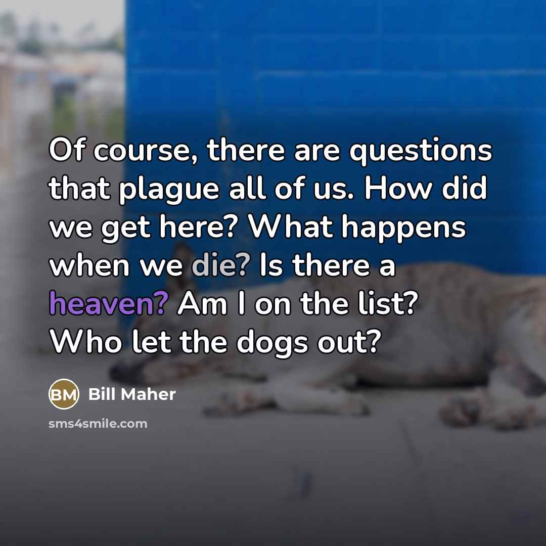 “Of course, there are questions that plague all of us.…” quote by Bill Maher