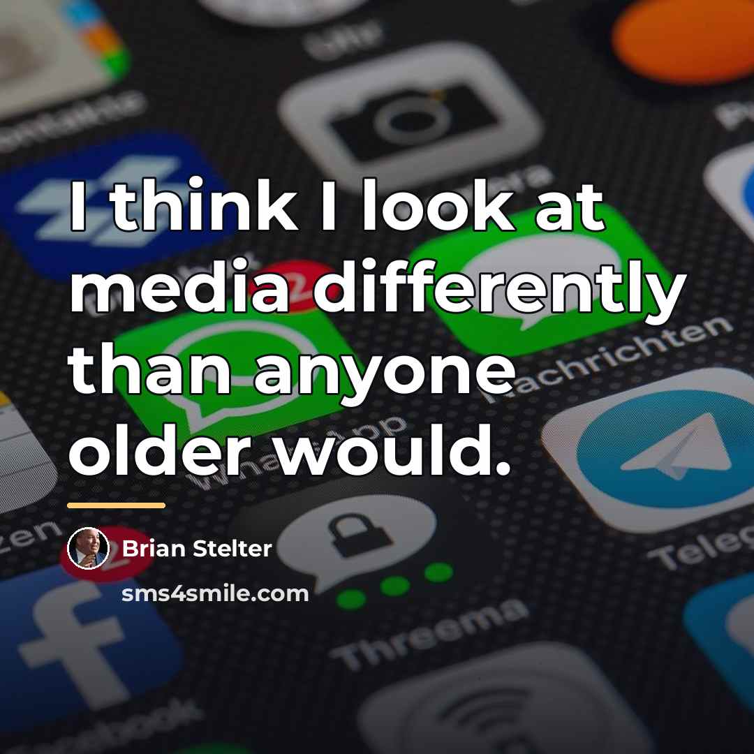“I think I look at media differently than anyone older…” quote by Brian Stelter
