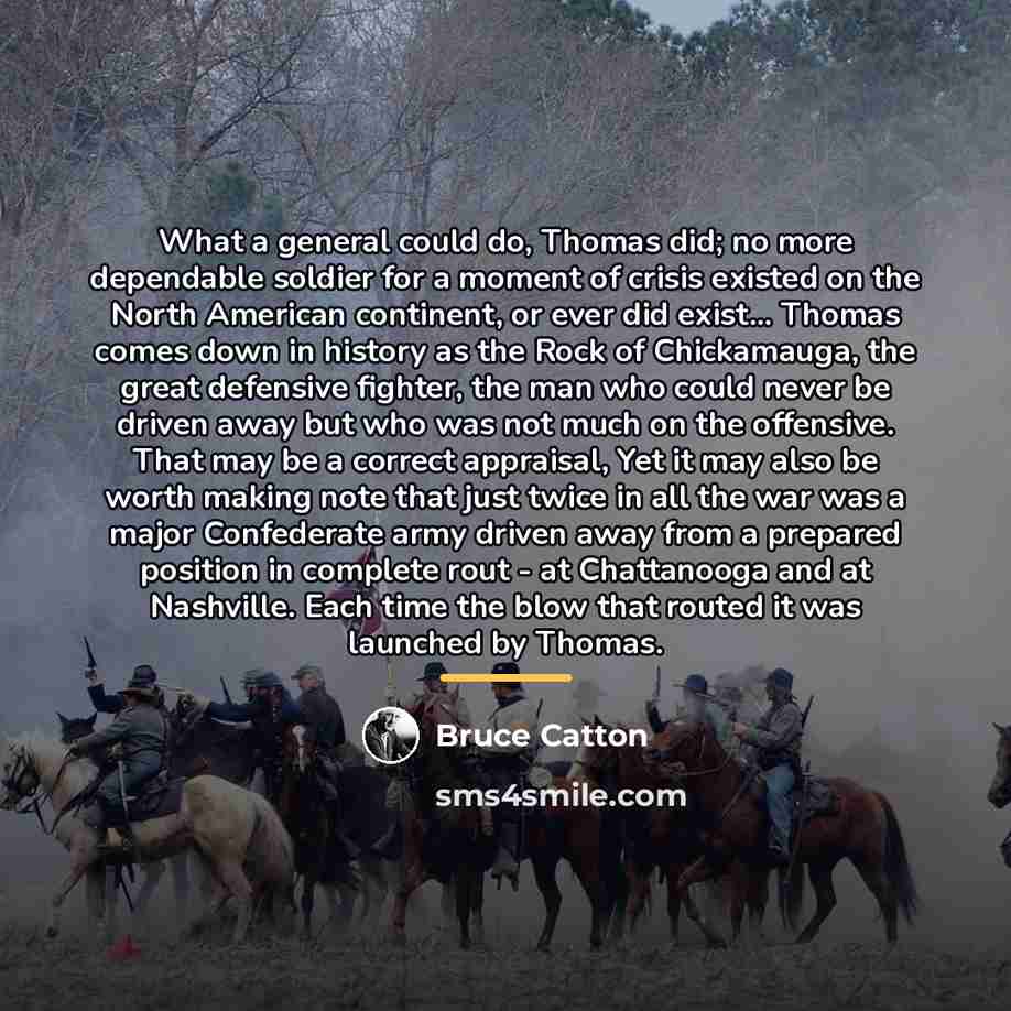 “What a general could do, Thomas did; no more dependable…” quote by Bruce Catton