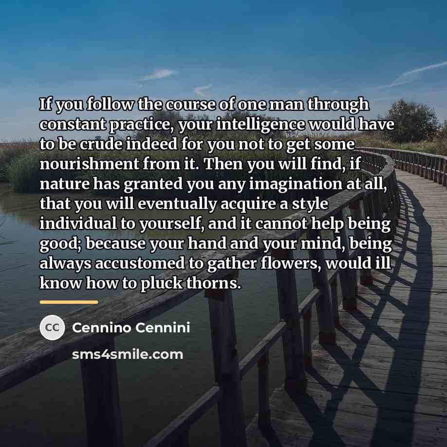 “If you follow the course of one man through constant…” quote by Cennino Cennini