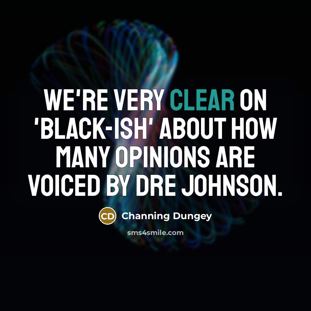 “We're very clear on 'black-ish' about how many opinions are…” quote by Channing Dungey
