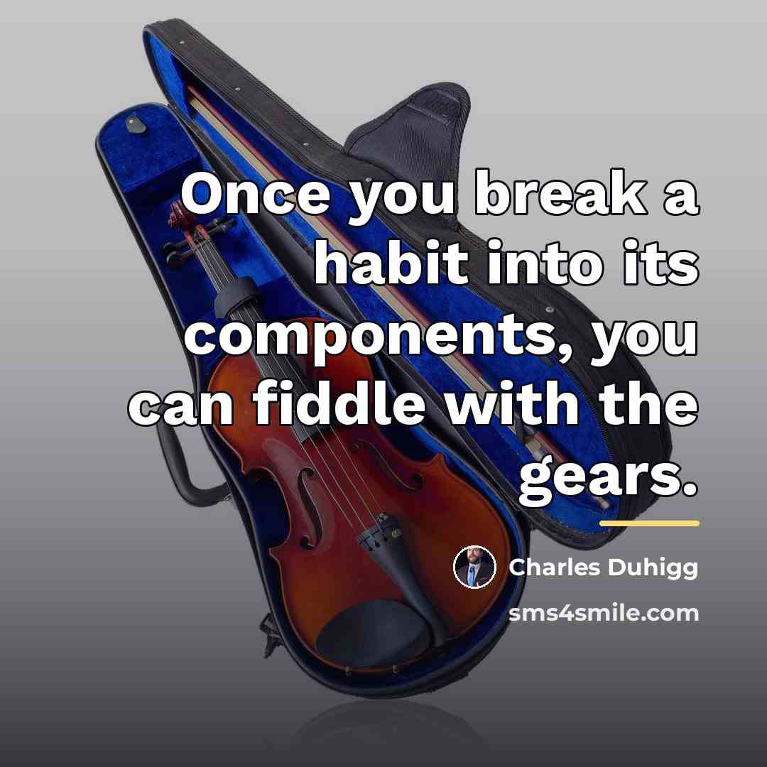 “Once you break a habit into its components, you can…” quote by Charles Duhigg