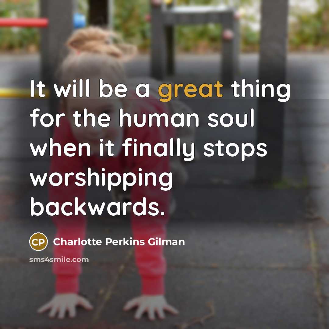 “It will be a great thing for the human soul…” quote by Charlotte Perkins Gilman