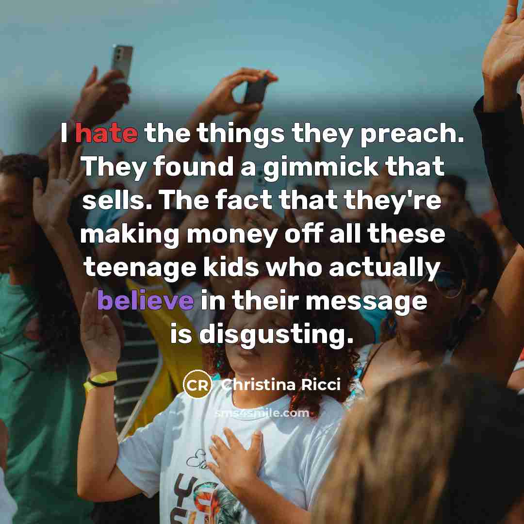 “I hate the things they preach. They found a gimmick…” quote by Christina Ricci