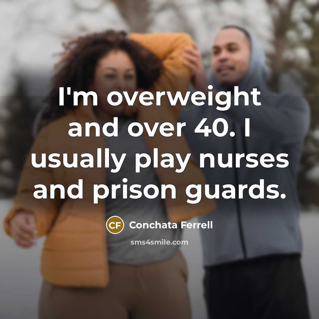 “I'm overweight and over 40. I usually play nurses and…” quote by Conchata Ferrell