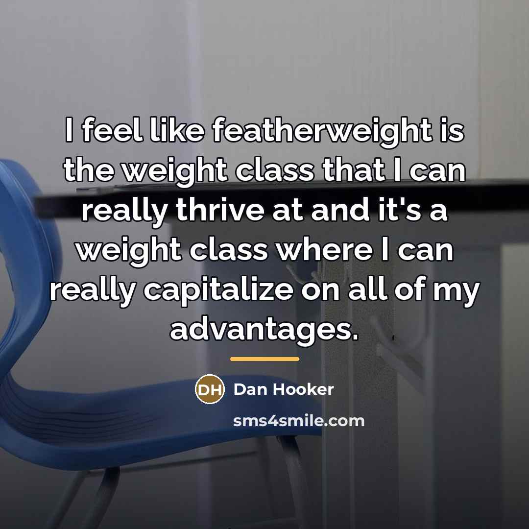 “I feel like featherweight is the weight class that I…” quote by Dan Hooker