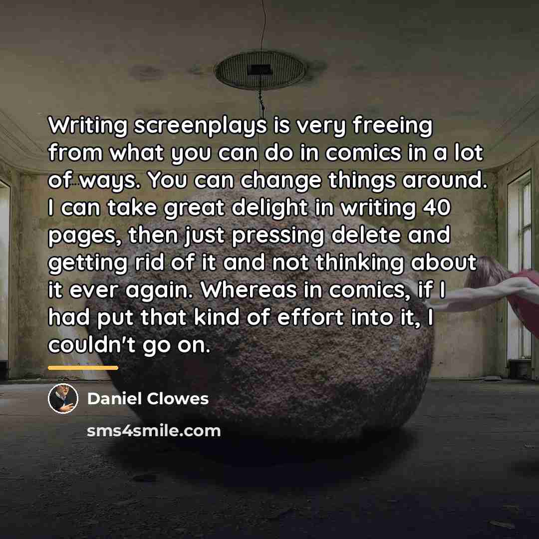 “Writing screenplays is very freeing from what you can do…” quote by Daniel Clowes
