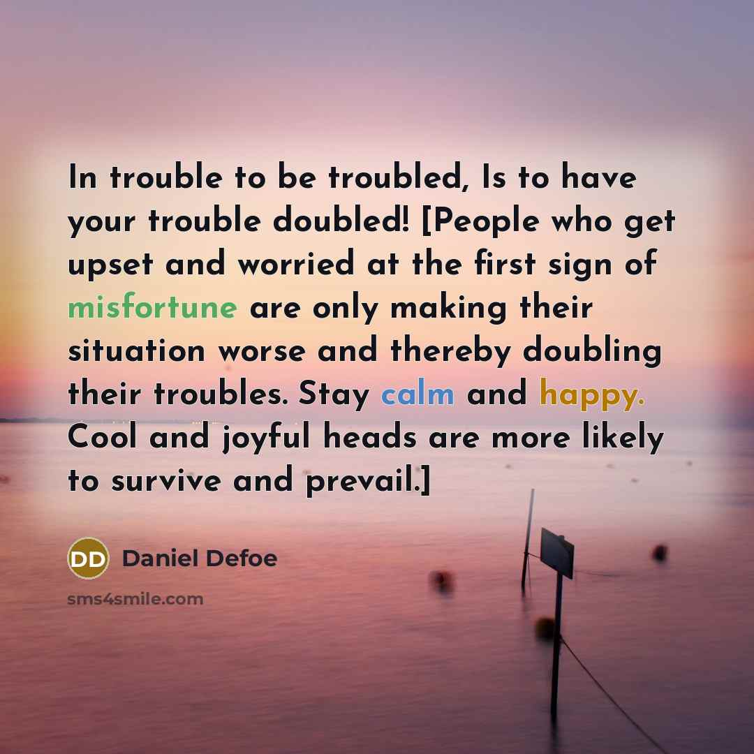 “In trouble to be troubled, Is to have your trouble…” quote by Daniel Defoe
