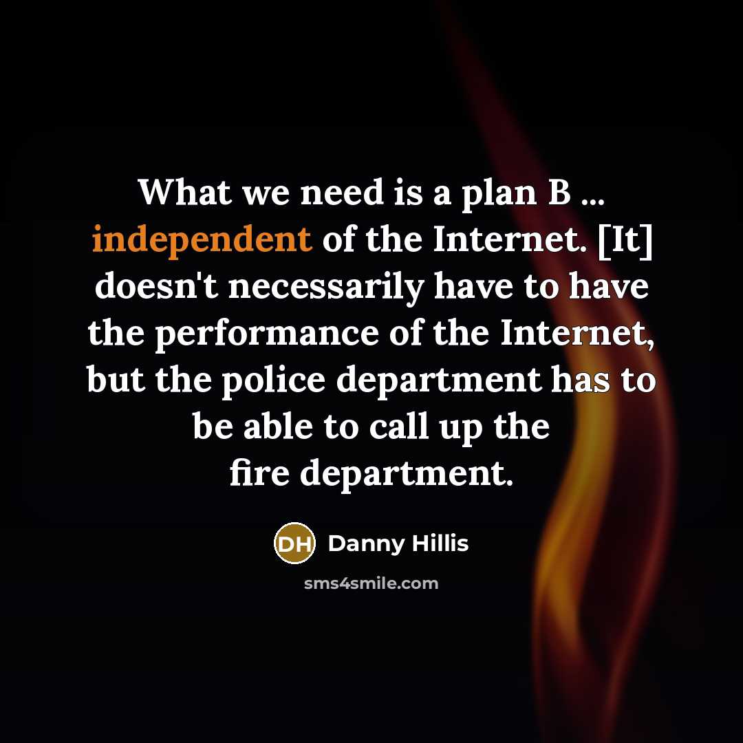 “What we need is a plan B ... independent of…” quote by Danny Hillis