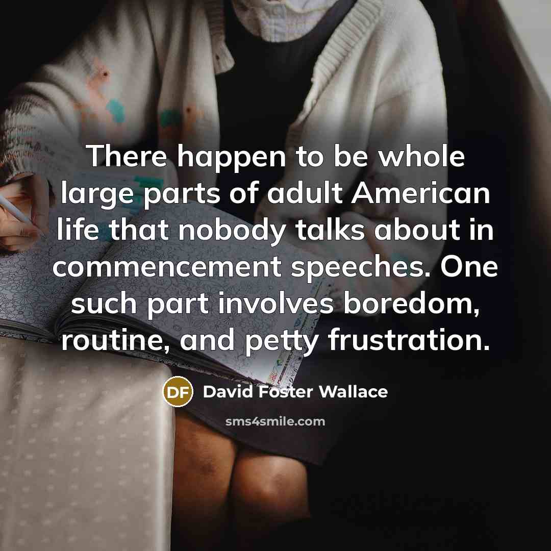 “There happen to be whole large parts of adult American…” quote by David Foster Wallace