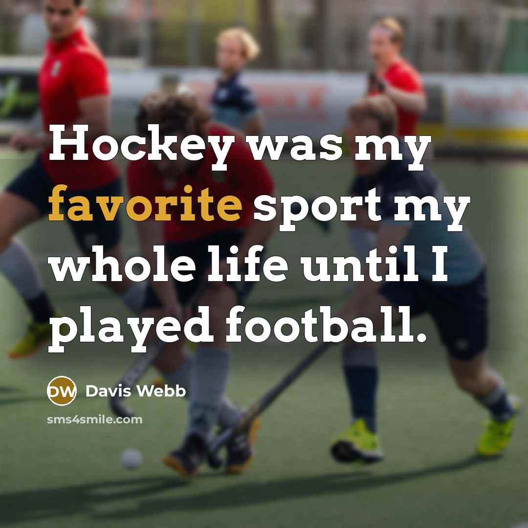 “Hockey was my favorite sport my whole life until I…” quote by Davis Webb